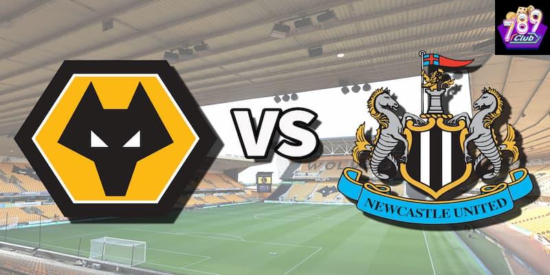 Newcastle vs Wolves Newcastle vs Wolves tình hình phong độ và đội hình