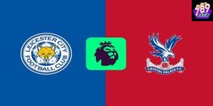 Leicester vs Crystal Palace chiến thuật và phong độ